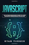 Javascript: The Ultimate BeginnerÃÆÃÆÃâÃÂ¢ÃÆÃâÃÂ¢ÃâÃÂ¬ÃÆÃâÃÂ¢ÃâÃÂ¢s Guide to Learn JavaScript Programming Step by Step