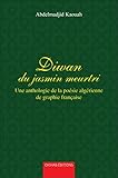  Diwan du jasmin meurtri: Une anthologie de la poésie algérienne de graphie française (French Edition)