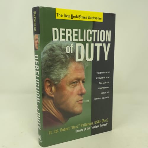 Dereliction of Duty: The Eyewitness Account of How President Bill Clinton Compromised America's Long-Term National Security