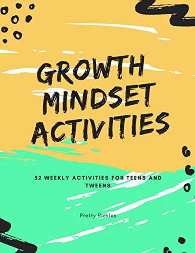 Growth Mindset Activities: 52 Weekly Activities For Teens And Tweens