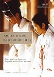  Rencontres estraordinaires: Douze années au Japon avec des grands maîtres d\'arts martiaux