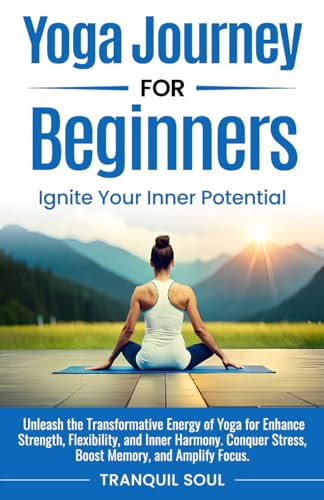 Yoga Journey for Beginners: Unleash the Transformative Energy of Yoga
