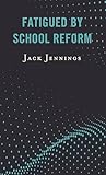 Fatigued by School Reform