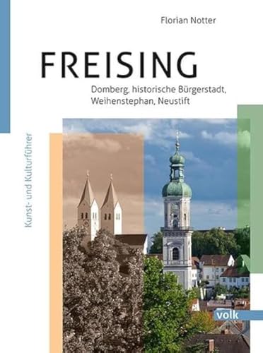 Freising – Domberg, Bürgerstadt, Weihenstephan, Neustift: Kunst- und Kulturführer
