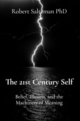 The 21st Century Self: Belief, Illusion, and the Machinery of Meaning