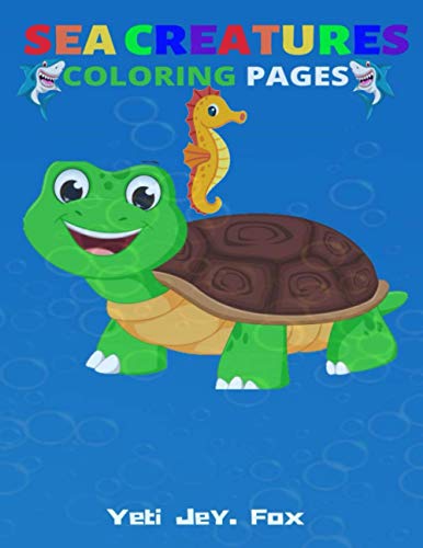 SEA CREATURES COLORING PAGES: Coloring book for kids whales shark seahorse crabs dolphins and much more For children ages 3 and up