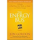 The Energy Bus: 10 Rules to Fuel Your Life, Work, and Team with Positive Energy