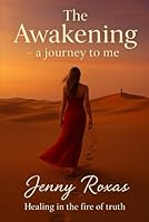 The Awakening – A Journey to me: Healing in the Fire of Truth B0F5MT4YKK Book Cover