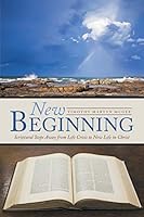 New Beginning: Scriptural Steps Away from Life Crisis to New Life in Christ 1512711268 Book Cover