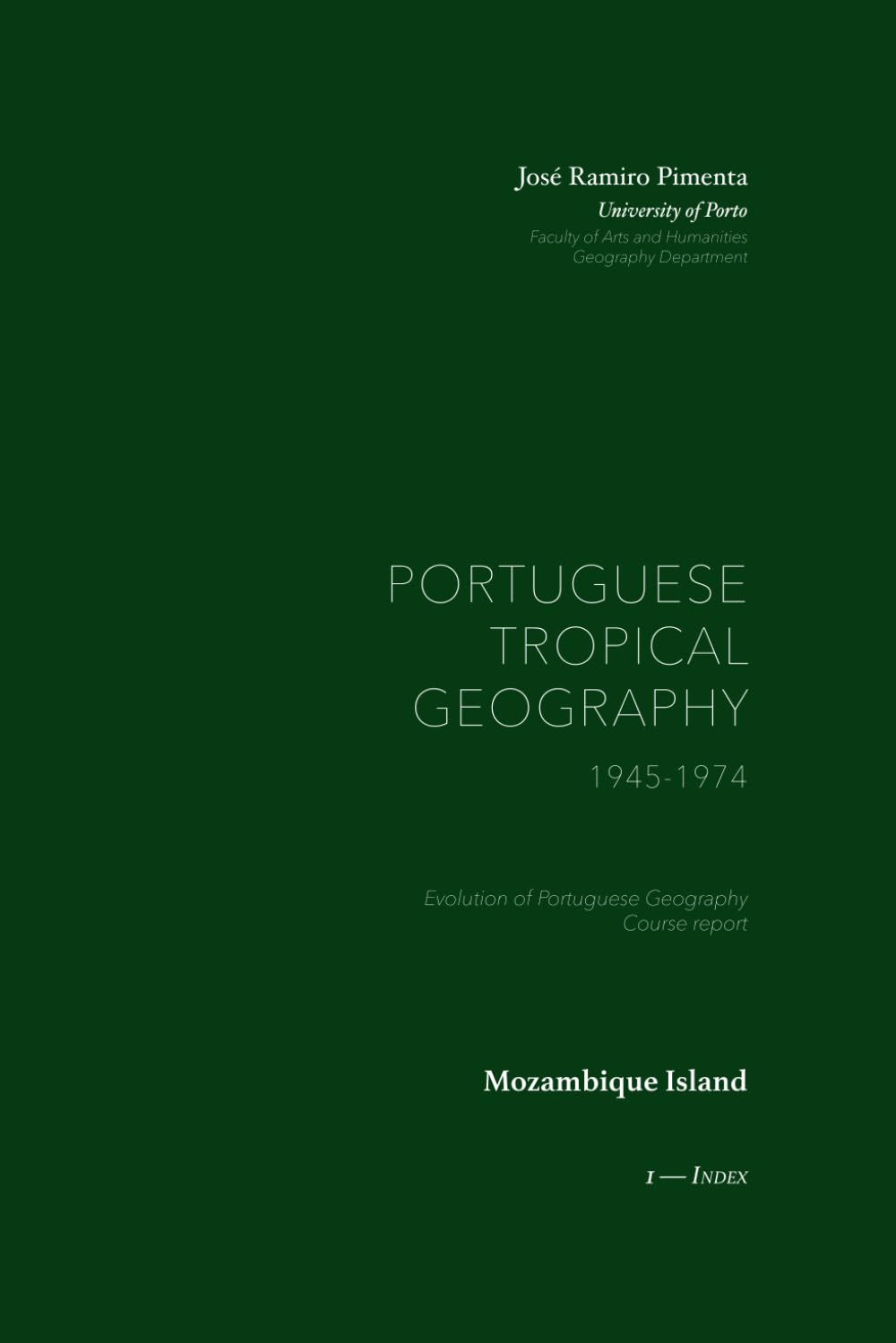 Mozambique Island: Portuguese Tropical Geography, 1945-1974 — 1. Index (The History of Portuguese Geography (Portuguese Tropical Geography, 1945-1974))