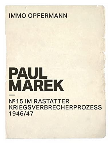 Paul Marek: Nr.15 im Rastatter Kriegsverbrecherprozess 1946/47 (German Edition)