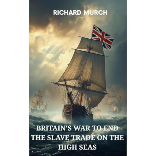 Britain's War to End the Slave Trade on the High Seas Audiolibro Por Richard Murch arte de portada