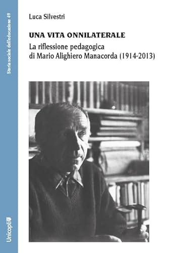 Una Vita Onnilaterale. La Riflessione Pedagogica Di Mario Alighiero Manacorda (1914-2013)