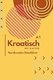 Kroatisch mit Kaffee: Kroatisch leicht gemacht: Sprache, Kultur und Geheimnisse für Anfänger