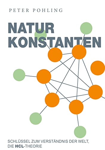 Naturkonstanten: Schlüssel zum Verständnis der Welt, die HCL-Theorie