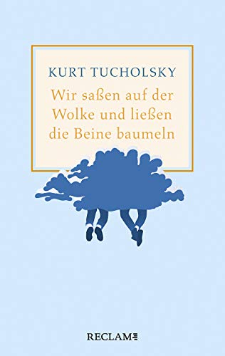 Wir saßen auf der Wolke und ließen die Beine baumeln. Nachher: Tucholsky, Kurt – Deutsch-Lektüre, Deutsche Klassiker der Literatur
