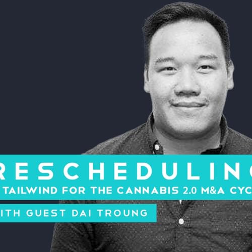 Cannabis Rescheduling: A Tailwind for the Cannabis 2.0 M&A Cycle