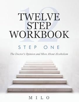 Twelve Step Workbook: Step One - The Doctor's Opinion and More About Alcoholism