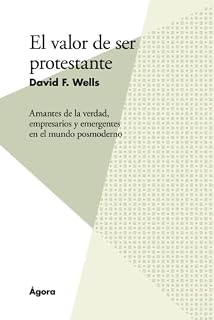 El valor de ser protestante: Amantes de la verdad, empresarios y emergentes en el mundo posmoderno (Spanish Edition)