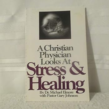 Paperback A Christian Physician Looks At Stress & Healing Book