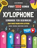 First 100 Songs to Play on Xylophone I Songbook for Beginners: Easy Sheet Music with Letters I Big Book for Kids Toddlers Teens and Adults I Bells ... 100 Songs Series: Easy Music for Beginners)