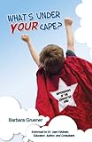 What's Under Your Cape?: SUPERHEROES of the Character Kind