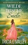 Wilde irische Seele (Geheimnisvolle Bucht, Band 3) - Tricia O'Malley Übersetzer: Ulrike Bartz 