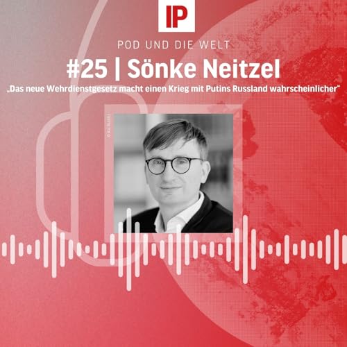 „Das neue Wehrdienstgesetz macht einen Krieg mit Putins Russland wahrscheinlicher“ (mit Sönke Neitzel) Podcast Por arte de portada