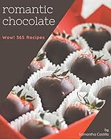 Wow! 365 Romantic Chocolate Recipes: Cook it Yourself with Romantic Chocolate Cookbook! B08D4VS7WB Book Cover