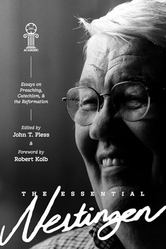 The Essential Nestingen: Essays on Preaching, Catechism, and the Reformation