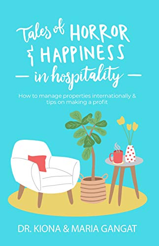Tales of Horror & Happiness in Hospitality: How to manage properties internationally & tips on making a profit Tales of Horror & Happiness in Hospitality: How to manage properties internationally & tips on making a profit