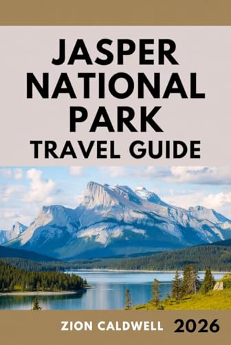 Jasper National Park Travel Guide: Journey Through Wilderness, Wildlife, And Wonder (World Tour Book 56) (English Edition)