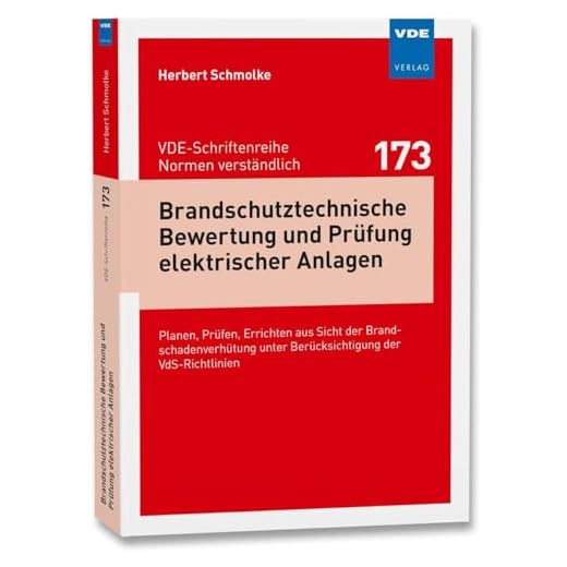 Brandschutztechnische Bewertung und Prüfung elektrischer Anlagen: Planen, Prüfen, Errichten aus Sicht der Brandschadenverhütung unter Berücksichtigung ... - Normen verständlich Bd.173)