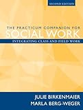 The Practicum Companion for Social Work: Integrating Class and Field Work (2nd Edition)