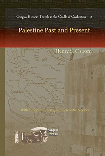 Palestine Past and Present: With Biblical, Literary, and Scientific Notices (Gorgias Historical Travels in the Cradle of Civilization)      Hardcover – September 1, 2008