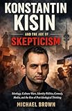 Konstantin Kisin and The Age of Skepticism: Ideology, Culture Wars, Identity Politics, Comedy, Media, and The Rise of Post-ideological Thinking Konstantin Kisin and The Age of Skepticism: Ideology, Culture Wars, Identity Politics, Comedy, Media, and The Rise of Post-ideological Thinking
