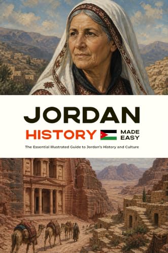 Jordan History Made Easy: The Essential Illustrated Guide to Jordan’s History and Culture (History of the World)