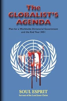 Paperback The Globalist's Agenda: Plan for a Worldwide Dictatorial Government and the End year 2051 Book
