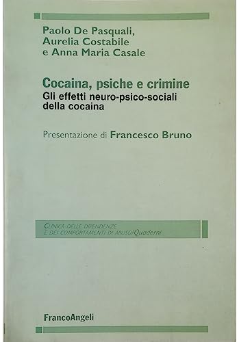 Cocaina, psiche e crimine. Gli effetti neuro-psico-sociali della cocain