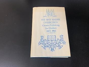 The May Massee Collection: Creative Publishing for Children, 1923-1963, a Checklist: William Allen White Library, Emporia State University, Emporia, Kansas