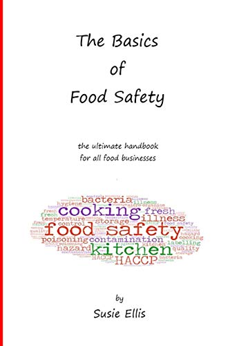 The Basics Of Food Safety: The Ultimate Handbook For All Food Businesses