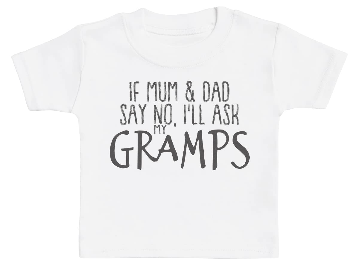 If Mum & Dad Say No I'll Ask Gramps Baby T-Shirt Baby Boy T-Shirt, Baby Girl T-Shirt - 1-2 Years White