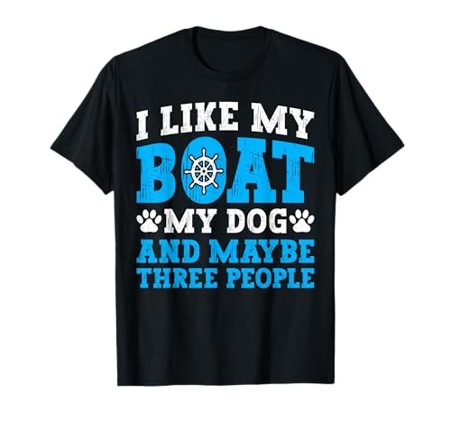 I Like My Boat Dog & Maybe Three People Funny Boating Quote T-Shirt