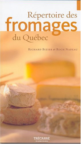 Repertoire des fromages du quebec [Paperback] Bizier, Richard and Nadeau, Roch