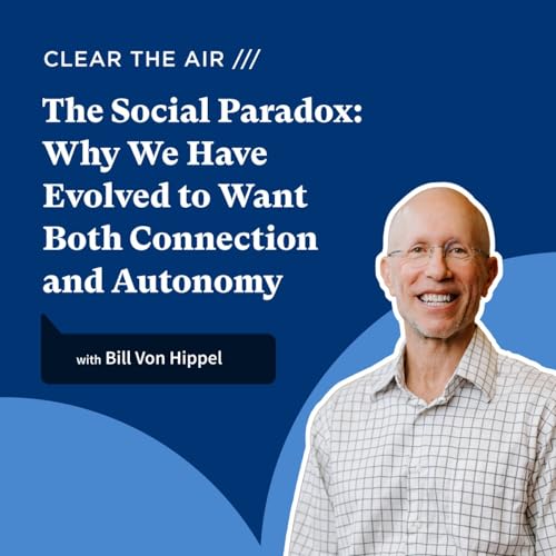39 - The Social Paradox: Connection vs Autonomy with Professor Bill Von Hippel