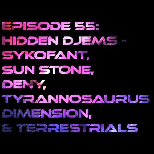 『Episode 55: Hidden Djems - Sykofant, Sun Stone, Deny, Tyrannosaurus Dimension, & Terrestrials』のカバーアート