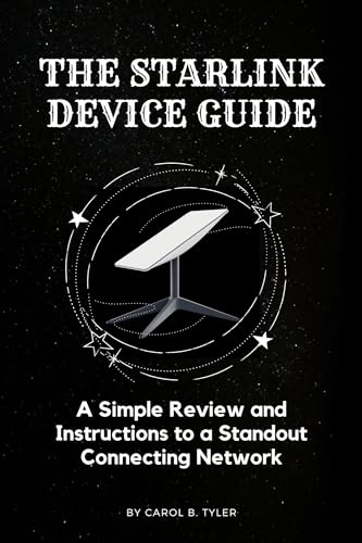 The Starlink Device Guide: A Simple Review And Instructions To A Standout Connecting Network cover