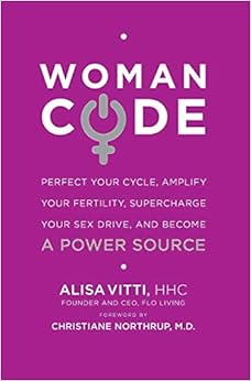 WomanCode: Perfect Your Cycle, Amplify Your Fertility, Supercharge Your Sex Drive, and Become a Power Source book cover
