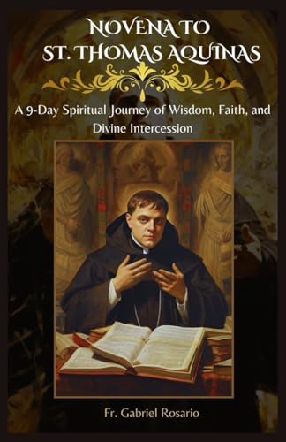 NOVENA TO ST. THOMAS AQUINAS: A 9-Day Spiritual Journey of Wisdom, Faith, and Divine Intercession (Christian Books and Devotionals)
