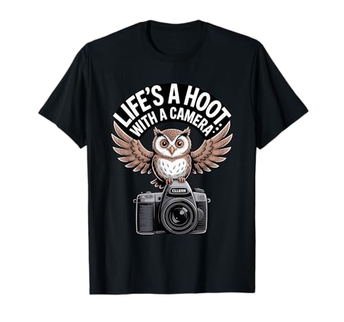 Life's A Hoot Camera Bird Photographer Wildlife Fun Design T-Shirt